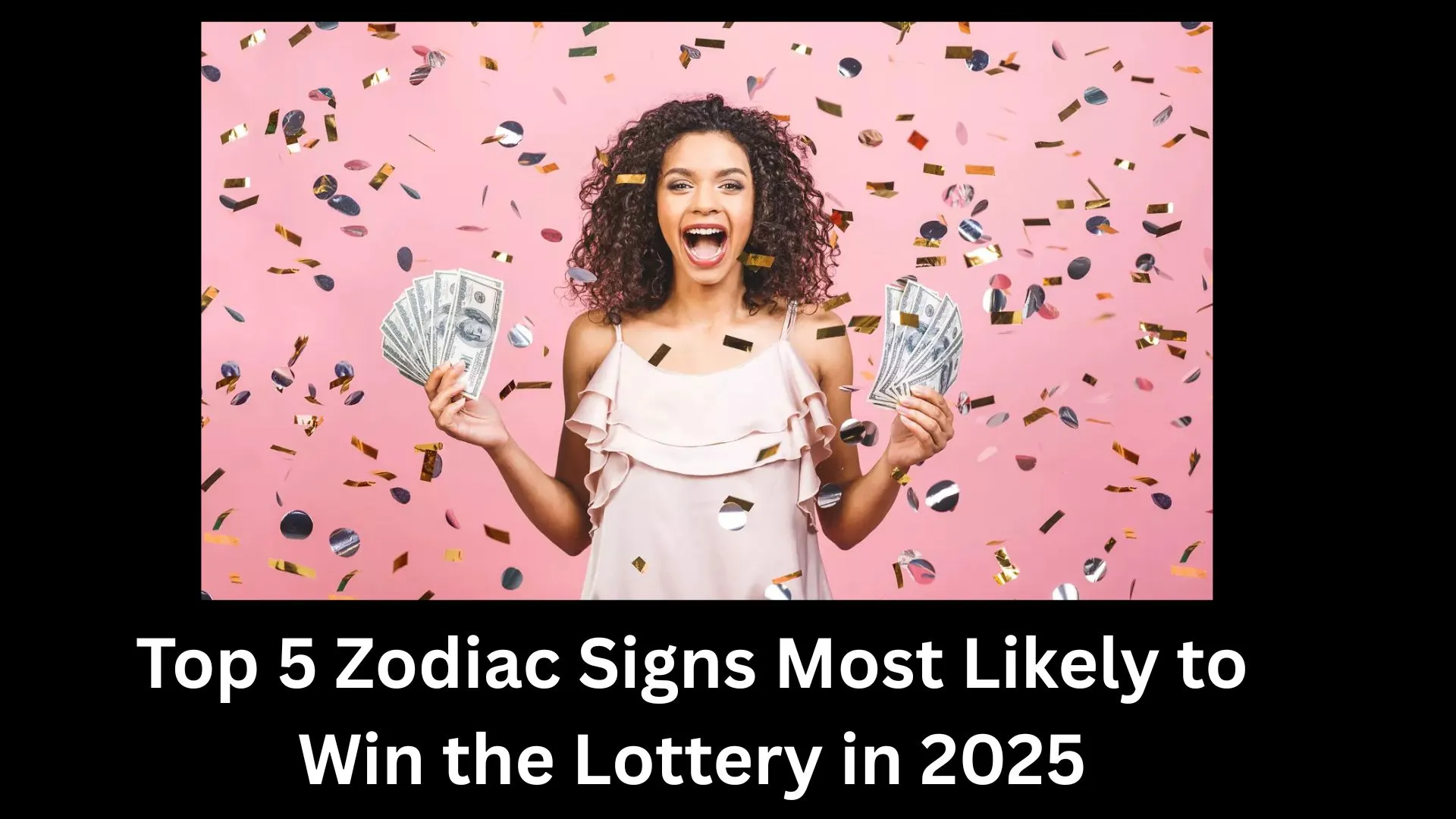 Top 5 Zodiac Signs Most Likely to Win the Lottery in 2025
